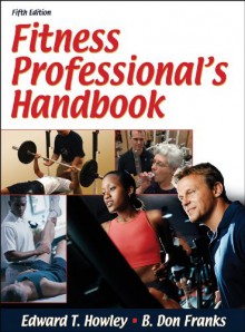 Fitness Professional's Handbook - 5th Edition - Edward T. Howley, B. Don Franks