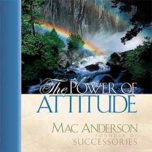 The Power of Attitude - Mac Anderson