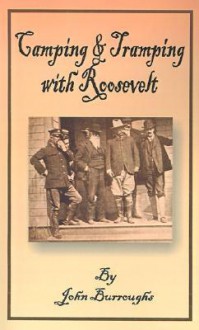 Camping And Tramping With President Roosevelt - John Burroughs