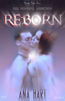 Reborn (One Powerful Addiction, #1) - Ana Hart