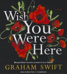 Wish You Were Here - Graham Swift, To Be Announced