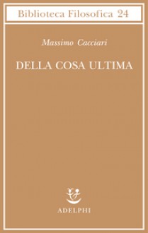 Della cosa ultima - Massimo Cacciari