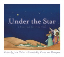 Under the Star: A Christmas Counting Story - Jane Yolen, Vlasta Van Kampen