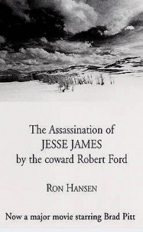 The Assassination Of Jesse James By The Coward Robert Ford - Ron Hansen