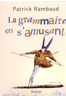 La grammaire en s'amusant (Littérature Française) (French Edition) - Patrick Rambaud