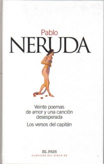 veinte poemas de amor y una canción desesperada / los versos del capitán - Pablo Neruda