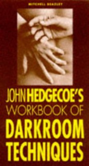 John Hedgecoe's Workbook of Darkroom Techniques - John Hedgecoe