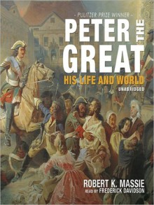 Peter the Great: His Life and World (MP3 Book) - Robert K. Massie, Frederick Davidson