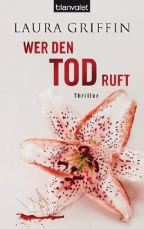 Wer den Tod ruft: Thriller (German Edition) - Laura Griffin, Herbert Fell