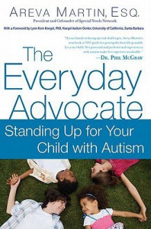 The Everyday Advocate: Standing Up for Your Child with Autism or Other Special Needs - Areva Martin, Lynn Kern Koegel