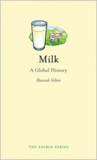 Milk: A Global History - Hannah Velten