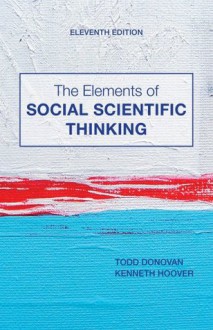 The Elements of Social Scientific Thinking - Todd Donovan, Kenneth R. Hoover