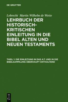 Die Einleitung in Das A.T. Und in Die Bibelsammlung Uberhaupt Enthaltend - Wilhelm Martin Leberecht Wette, Eberhard Schrader