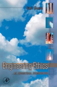 Engineering Ethics: An Industrial Perspective - Gail Baura