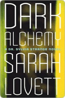 Dark Alchemy: A Dr. Sylvia Strange Novel - Sarah Lovett