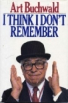 I Think I Don't Remember - Art Buchwald