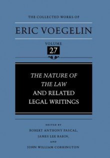 Nature of the Law and Related Legal Writings (CW27) - Eric Voegelin, Robert Anthony Pascal, James Lee Babin, William Corrington