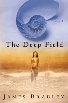 The Deep Field: A Novel - James Bradley