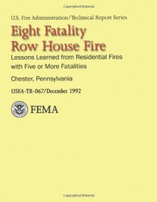 Eight-Fatality Row House Fire- Chester, Pennsylvania: Lessons Learned from Residential Fires with Five or More Fatalities - Department of Homeland Security, United States Fire Administration, National Fire Data Center