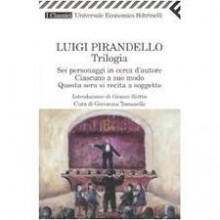 Sei Personaggi In Cerca D'autore ;Ciascuno A Suo Modo ; Questa Sera Si Recita A Soggetto - Luigi Pirandello