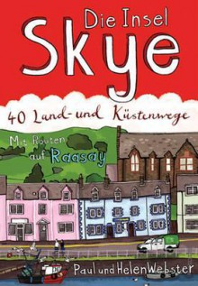 Die Insel Skye: Die Land-Und Kstenwege. Paul and Helen Webster - Paul Webster