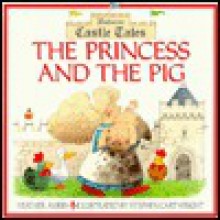 Princess and the Pig: Castle Tales Series - Heather Amery, Stephen Cartwright