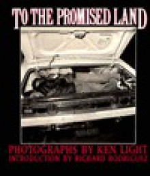 To the Promised Land - Ken Light, Mary Jo McConahay, California Historical Society