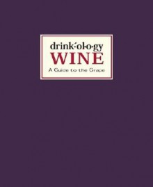 Drinkology: Wine: A Guide to the Grape - James Waller