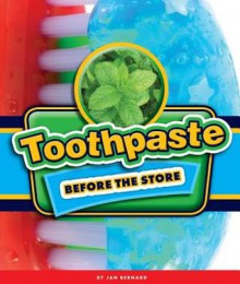 Toothpaste Before the Store - Jan Bernard, Dan McGeehan