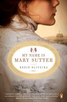 My Name Is Mary Sutter: A Novel - Robin Oliveira