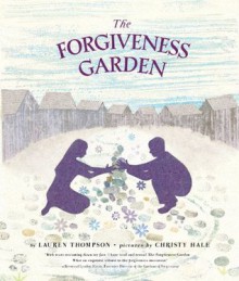 The Forgiveness Garden - Lauren Thompson, Christy Hale