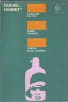 Il Falcone Maltese - Piombo e sangue - Il bacio della violenza (The Maltese Falcon - Lead and Blood - Kiss of Violence) - Dashiell Hammett