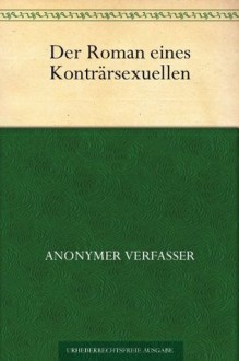 Der Roman eines Konträrsexuellen - Anonymous Anonymous, Émile Zola, Wolfram Setz