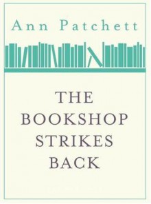 The Bookshop Strikes Back - Ann Patchett