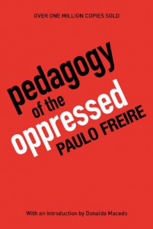 Pedagogy of the Oppressed - Richard Shaull, Myra Bergman Ramos, Paulo Freire, Donaldo Macedo