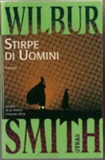 Stirpe di uomini - Wilbur Smith, Attilio Veraldi