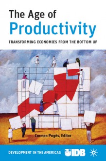 The Age of Productivity: Transforming Economies from the Bottom Up - Inter-American Development Bank