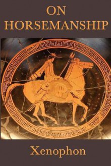 On Horsemanship - Xenophon