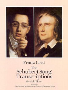 The Schubert Song Transcriptions for Solo Piano/Series II: The Complete Winterreise and Seven Other Great Songs - Franz Liszt