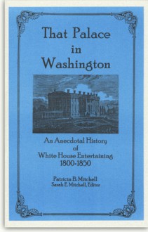 That Palace in Washington: An Anecdotal History of White House Entertaining 1800 - 1850 - Patricia B. Mitchell