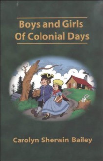 Boys And Girls Of Colonial Days (Misc Homeschool) - Carolyn Sherwin Bailey, Michael McHugh