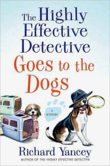 The Highly Effective Detective Goes to the Dogs (Teddy Ruzak, #2) - Rick Yancey