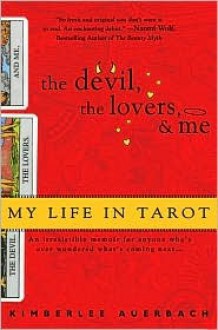 The Devil, The Lovers and Me: My Life in Tarot - Kimberlee Auerbach