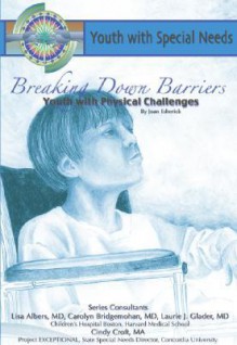 Breaking Down Barriers: Youth with Physical Challenges - Joan Esherick, Laurie Glader, Carolyn Bridgemahon