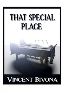 That Special Place: A Short Story - Vincent Bivona