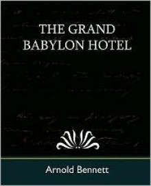 The Grand Babylon Hotel - Arnold Bennett