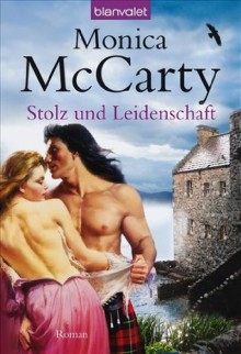 Stolz und Leidenschaft: Roman (German Edition) - Monica McCarty, Anita Nirschl