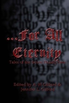 For All Eternity: Tales of the Seven Deadly Sins - Michael Beers, Die Booth, Renee Carter Hall, Brandon French, Ken MacGregor, Marten Hoyle, Christian Larsen, A.W. Gifford, Jennifer L. Gifford