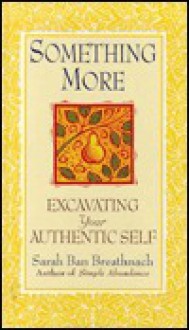 Something More: Excavating Your Authentic Self - Sarah Ban Breathnach