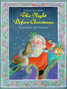 The Night Before Christmas - Clement C. Moore, Julie Downing